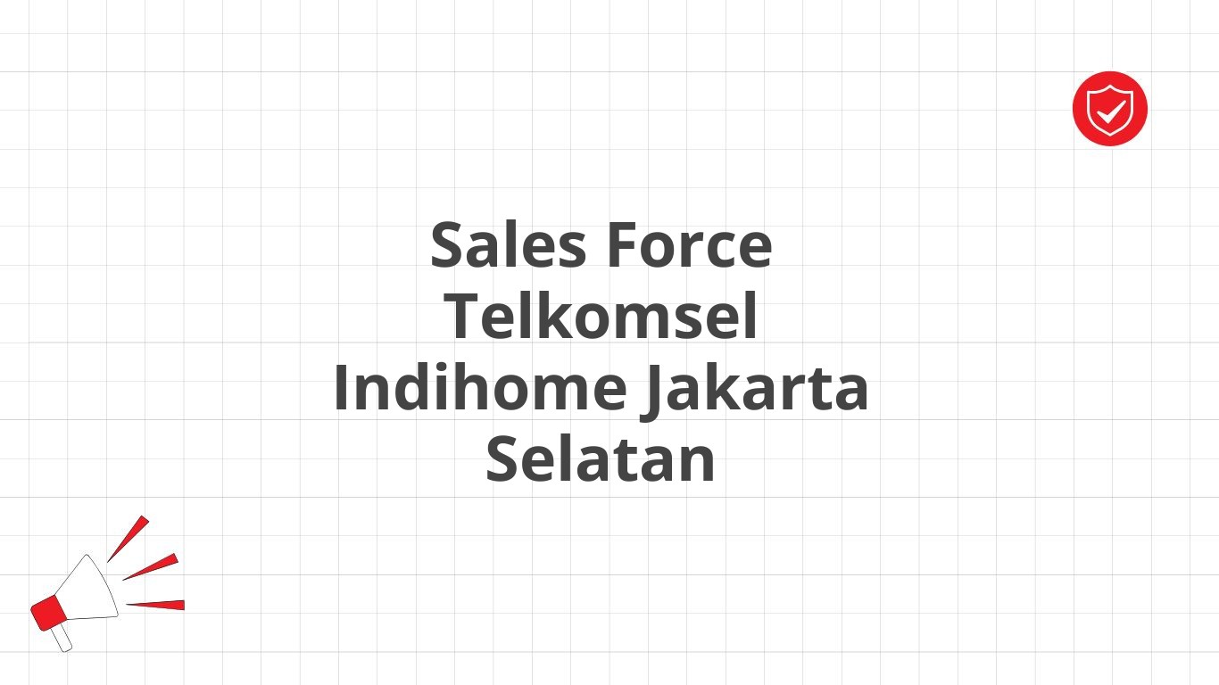 Sales Force Telkomsel Indihome Jakarta Selatan