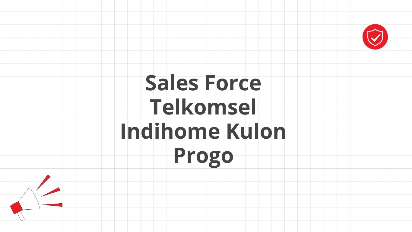 Sales Force Telkomsel Indihome Kulon Progo