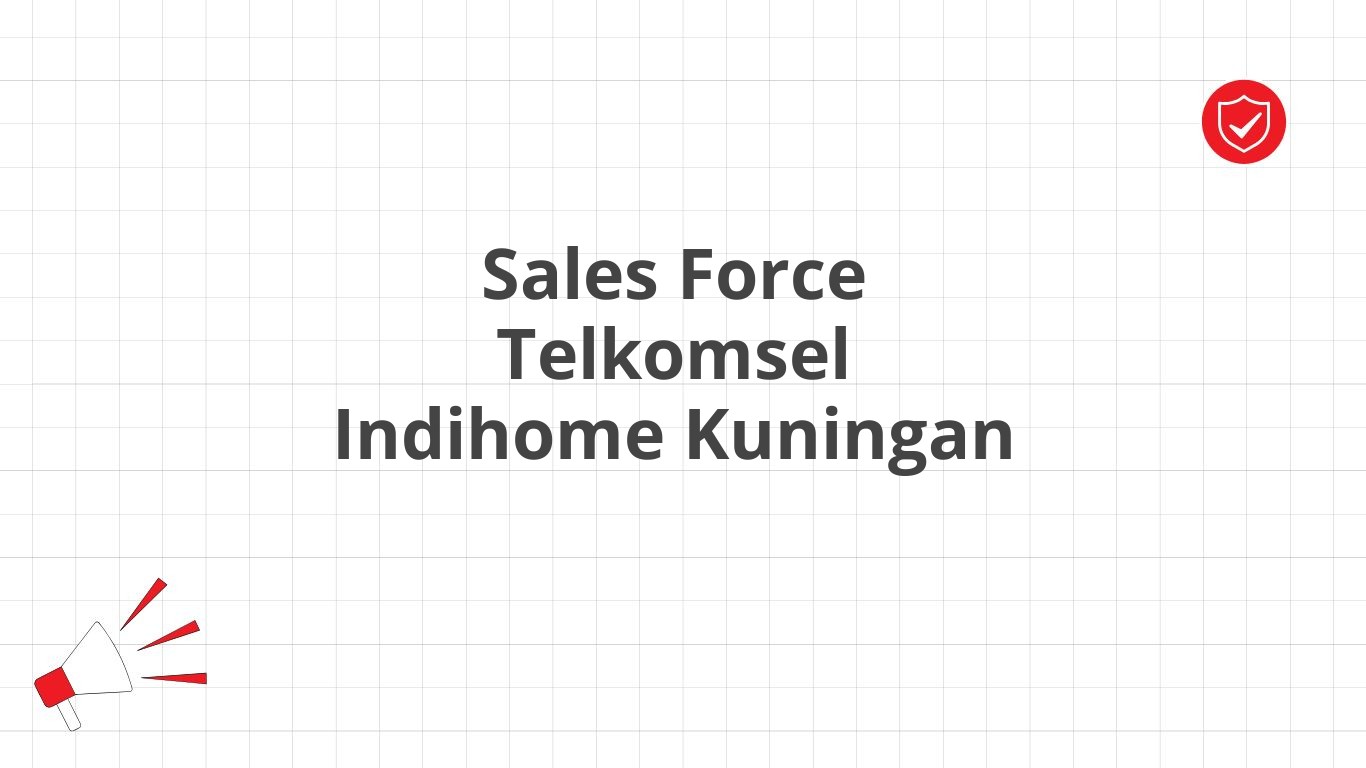 Sales Force Telkomsel Indihome Kuningan