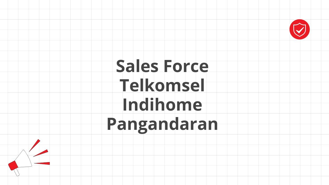 Sales Force Telkomsel Indihome Pangandaran