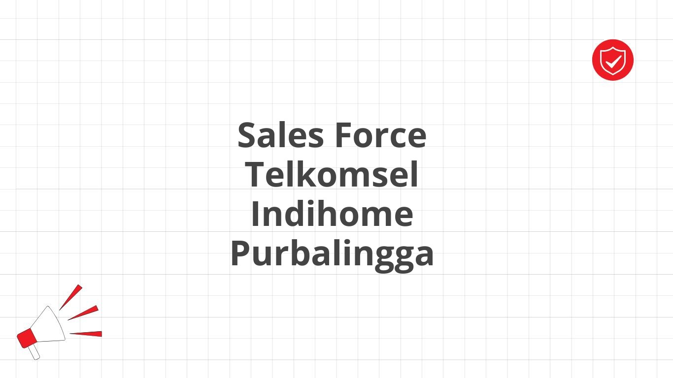 Sales Force Telkomsel Indihome Purbalingga