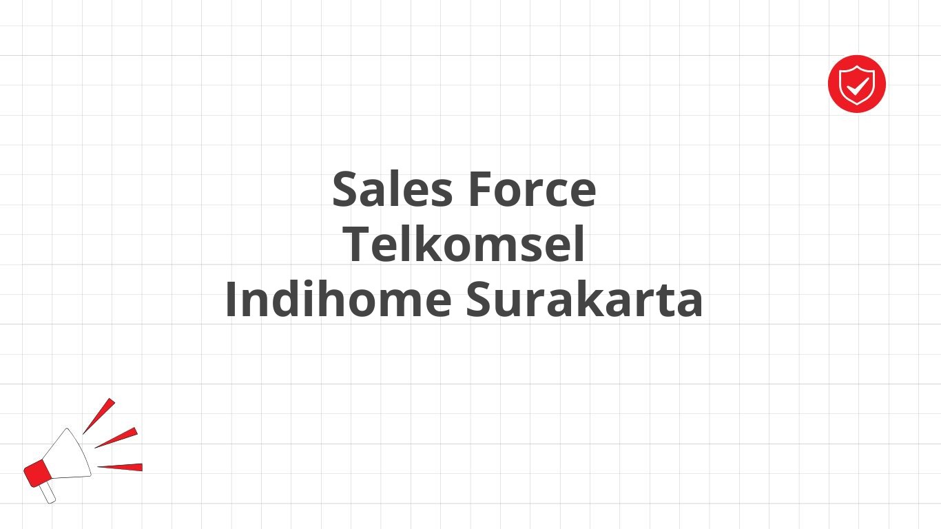 Sales Force Telkomsel Indihome Surakarta