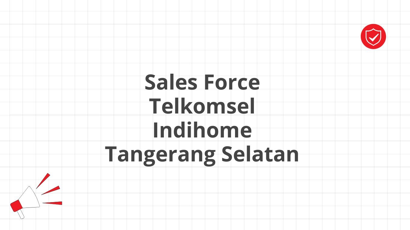 Sales Force Telkomsel Indihome Tangerang Selatan