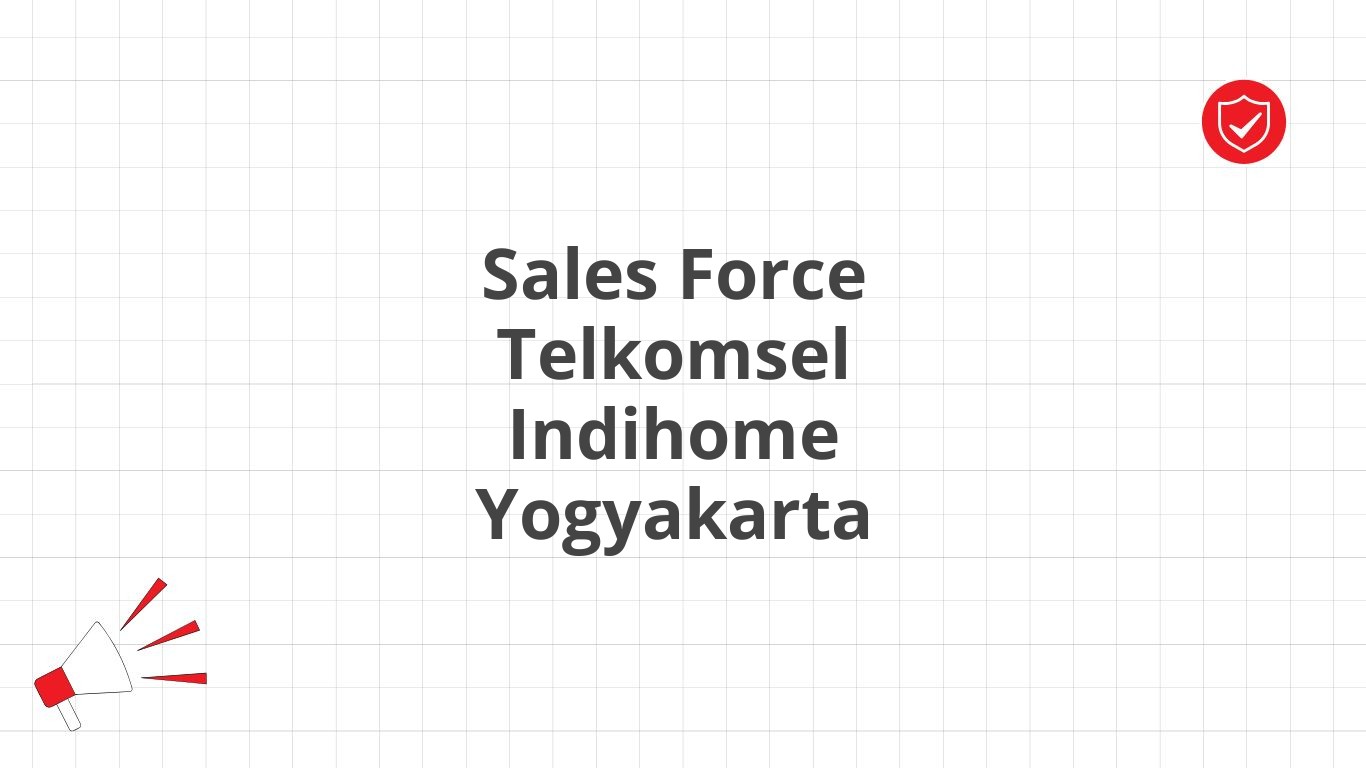 Sales Force Telkomsel Indihome Yogyakarta