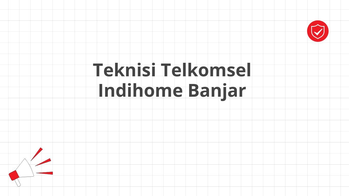 Teknisi Telkomsel Indihome Banjar