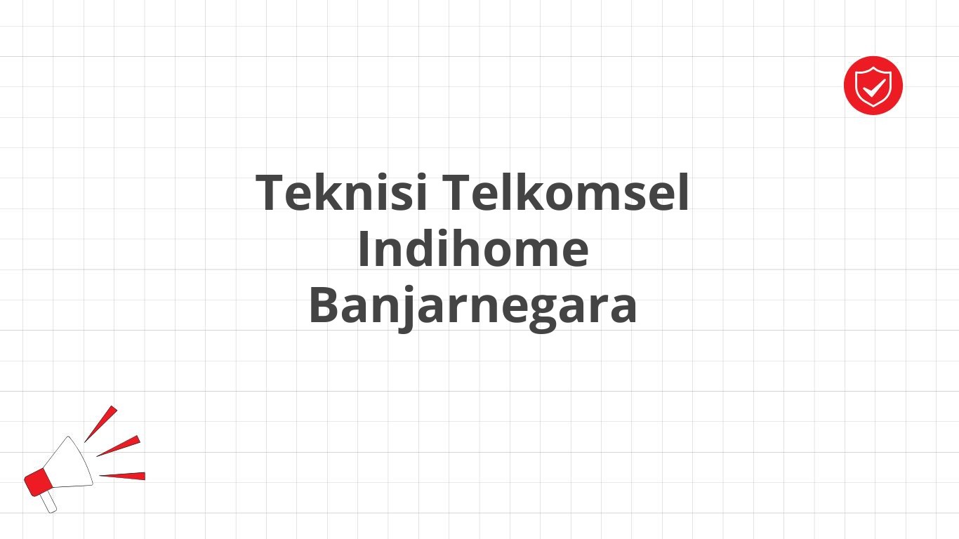 Teknisi Telkomsel Indihome Banjarnegara