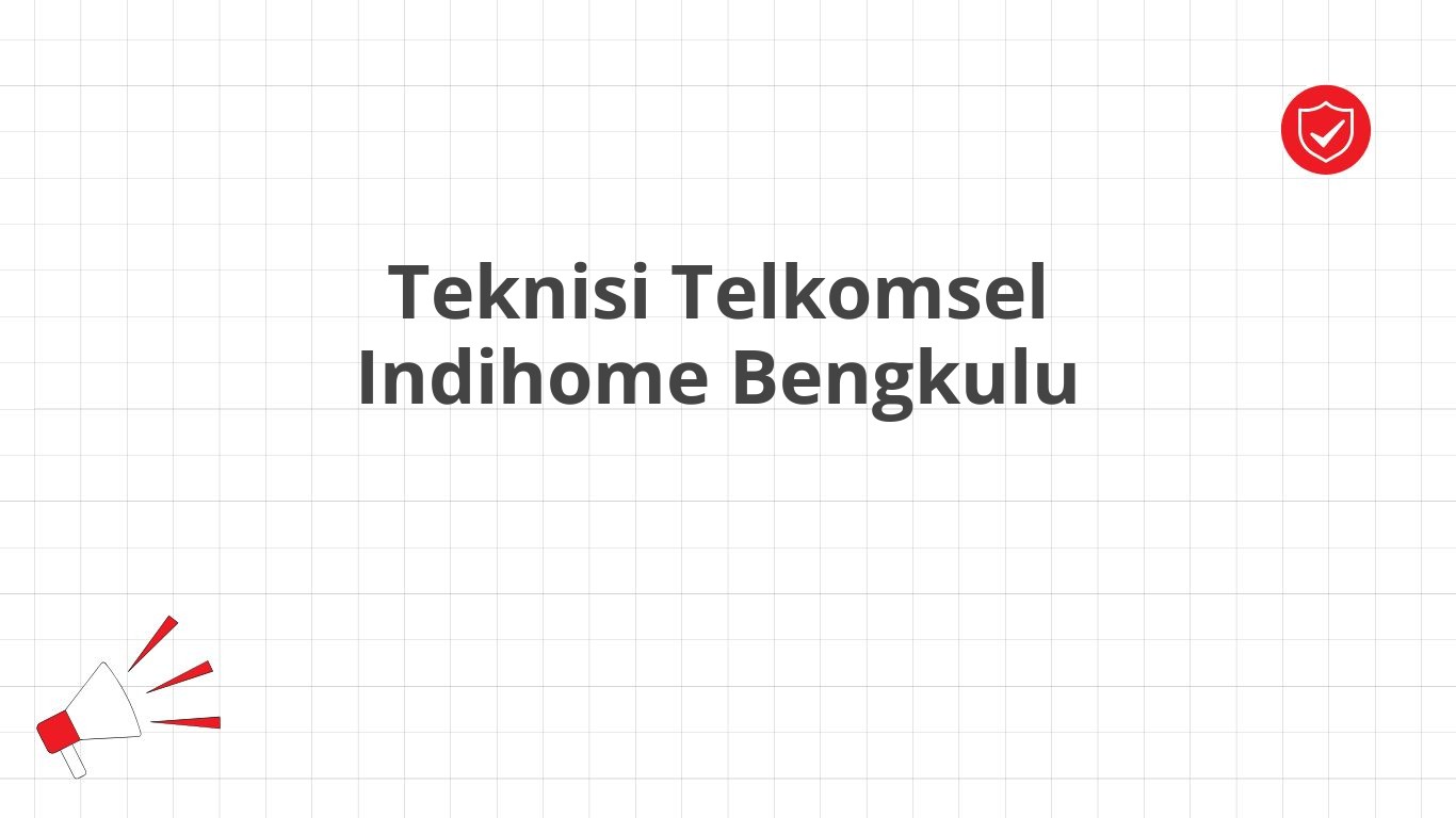 Teknisi Telkomsel Indihome Bengkulu