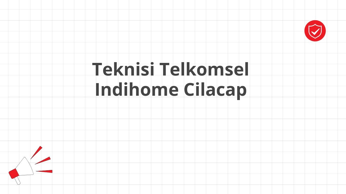 Teknisi Telkomsel Indihome Cilacap