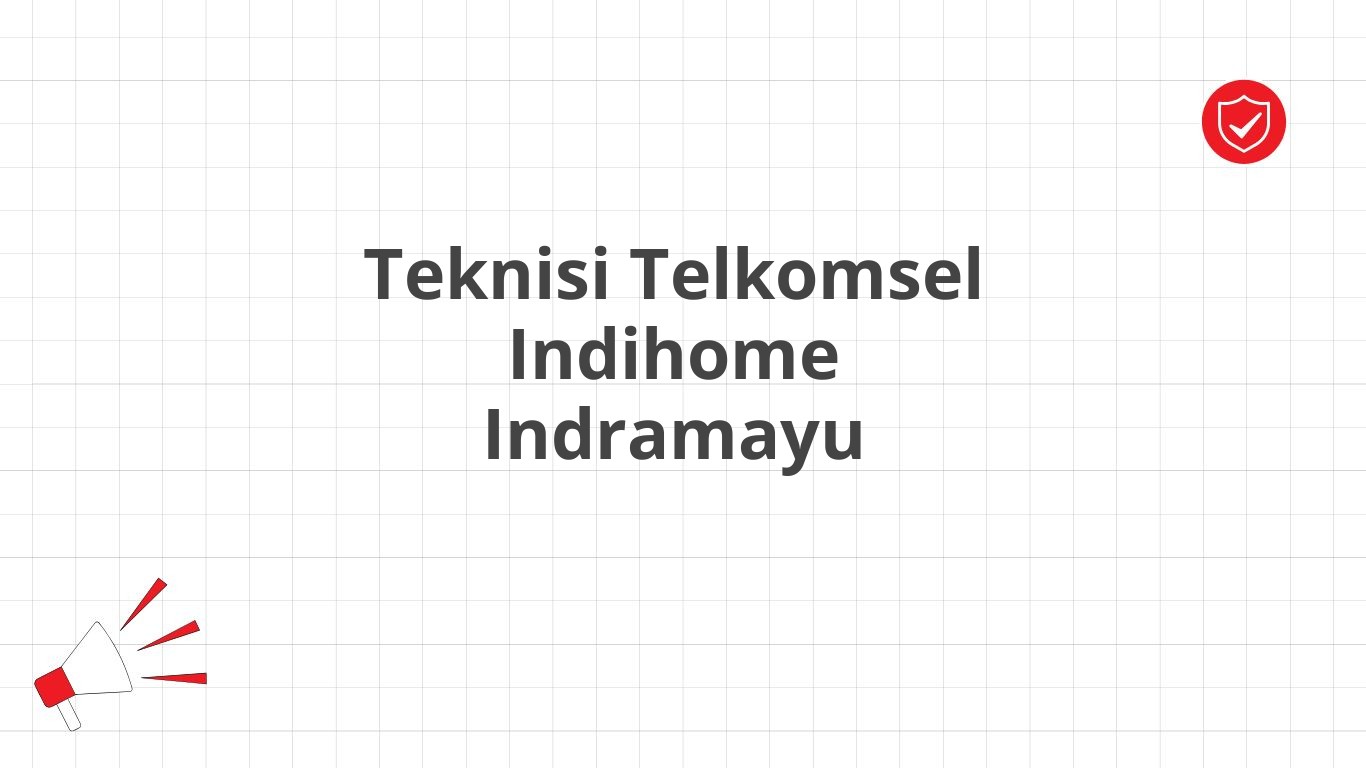 Teknisi Telkomsel Indihome Indramayu