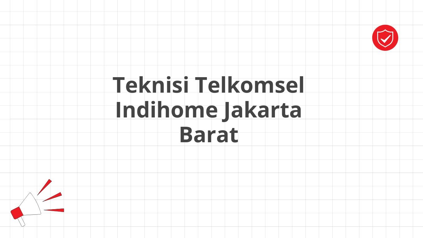 Teknisi Telkomsel Indihome Jakarta Barat