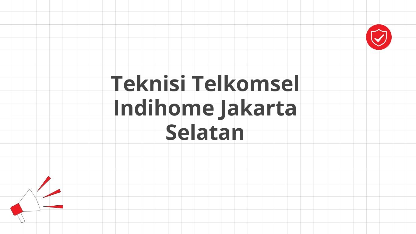 Teknisi Telkomsel Indihome Jakarta Selatan