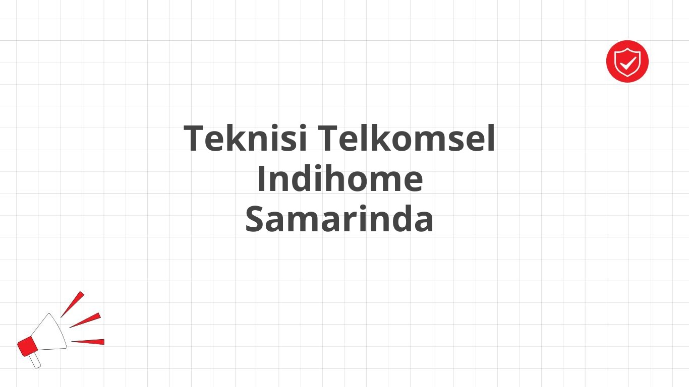 Teknisi Telkomsel Indihome Samarinda