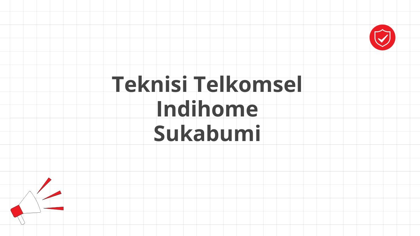 Teknisi Telkomsel Indihome Sukabumi