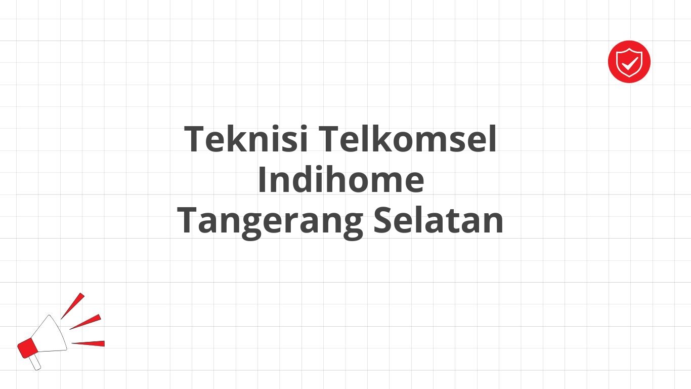 Teknisi Telkomsel Indihome Tangerang Selatan