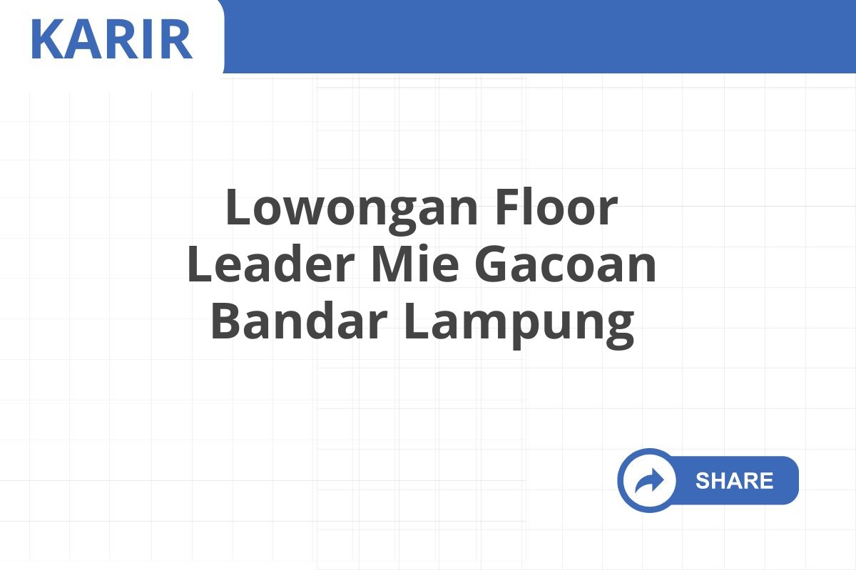 Lowongan Floor Leader Mie Gacoan Bandar Lampung