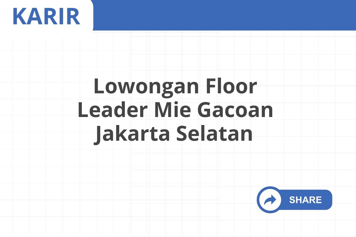 Lowongan Floor Leader Mie Gacoan Jakarta Selatan