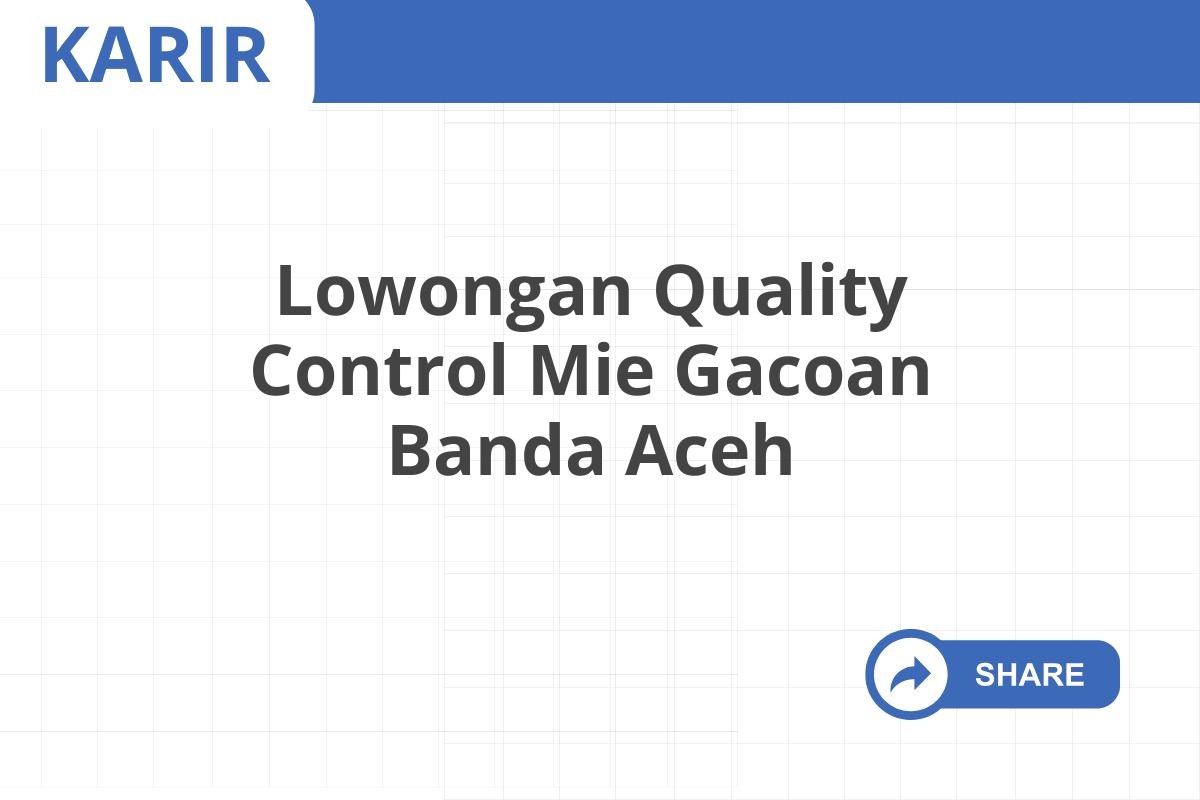 Lowongan Quality Control Mie Gacoan Banda Aceh