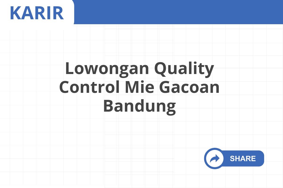 Lowongan Quality Control Mie Gacoan Bandung