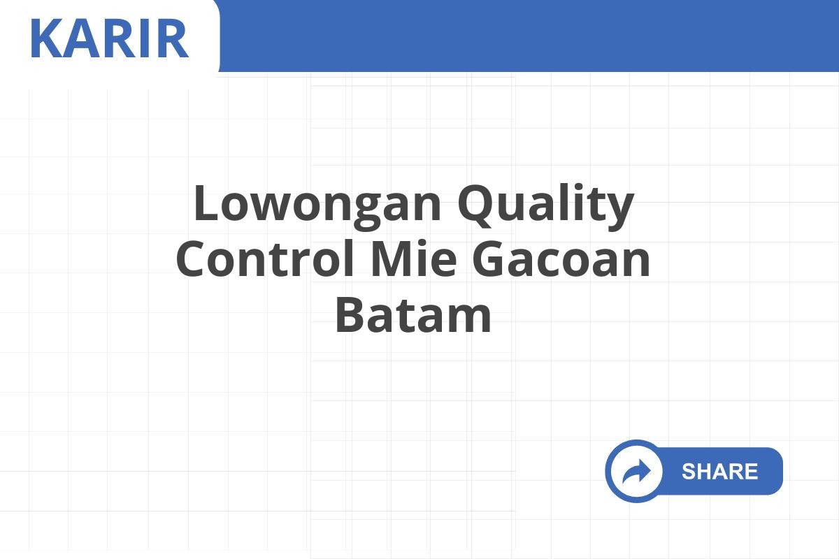 Lowongan Quality Control Mie Gacoan Batam