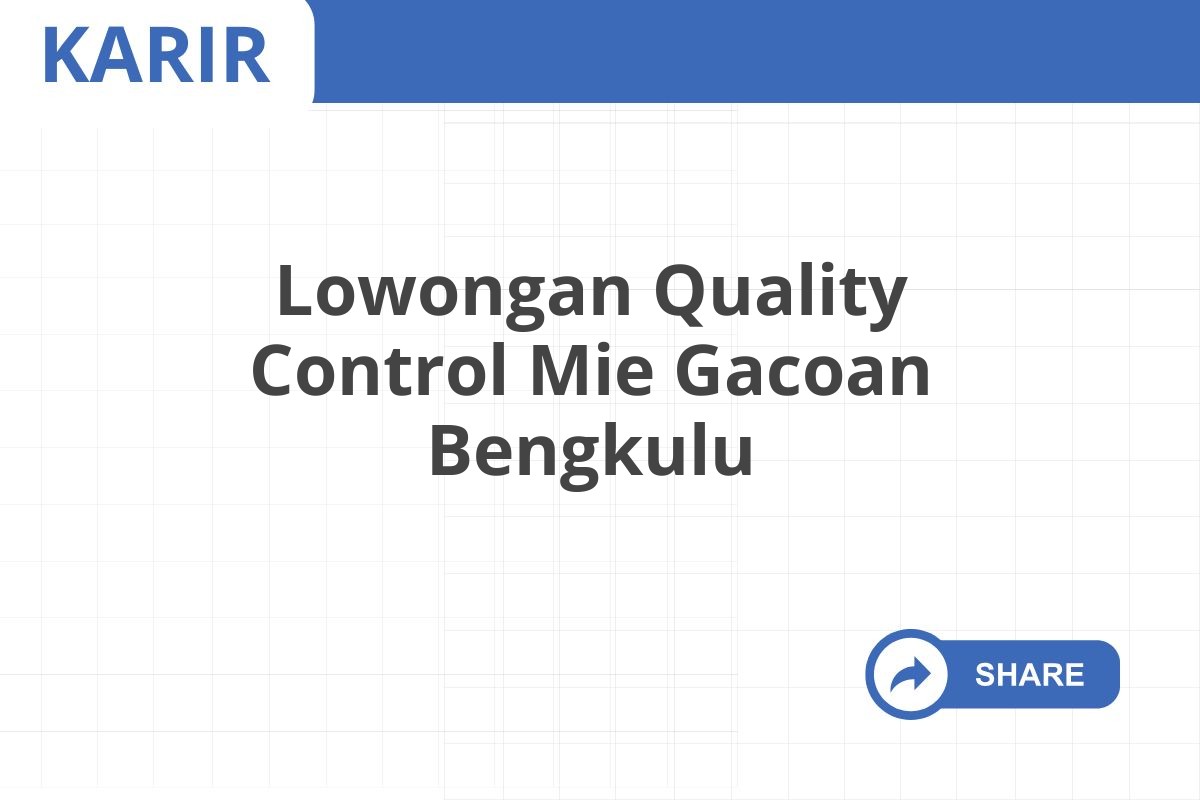 Lowongan Quality Control Mie Gacoan Bengkulu