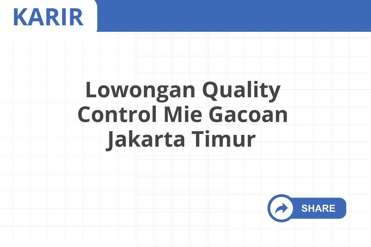 Lowongan Quality Control Mie Gacoan Jakarta Timur