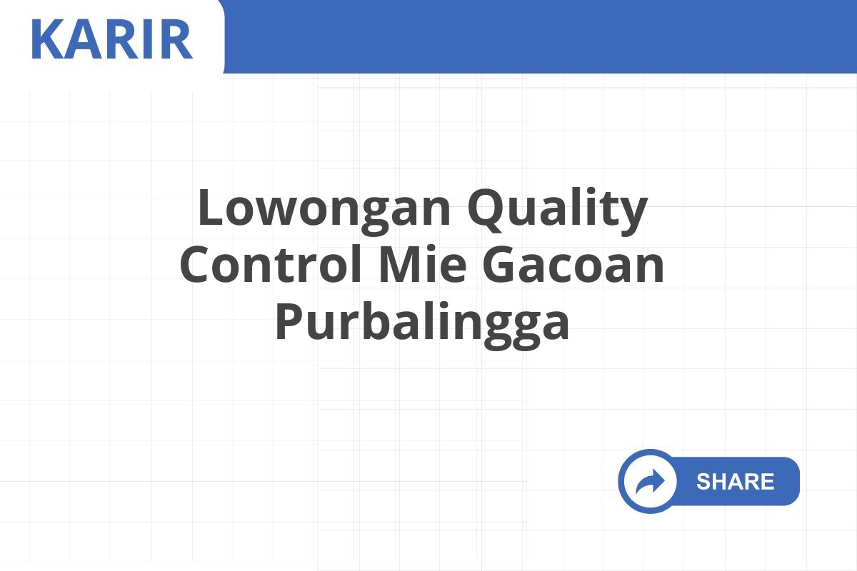 Lowongan Quality Control Mie Gacoan Purbalingga