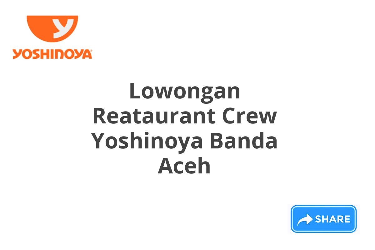 Lowongan Reataurant Crew Yoshinoya Banda Aceh