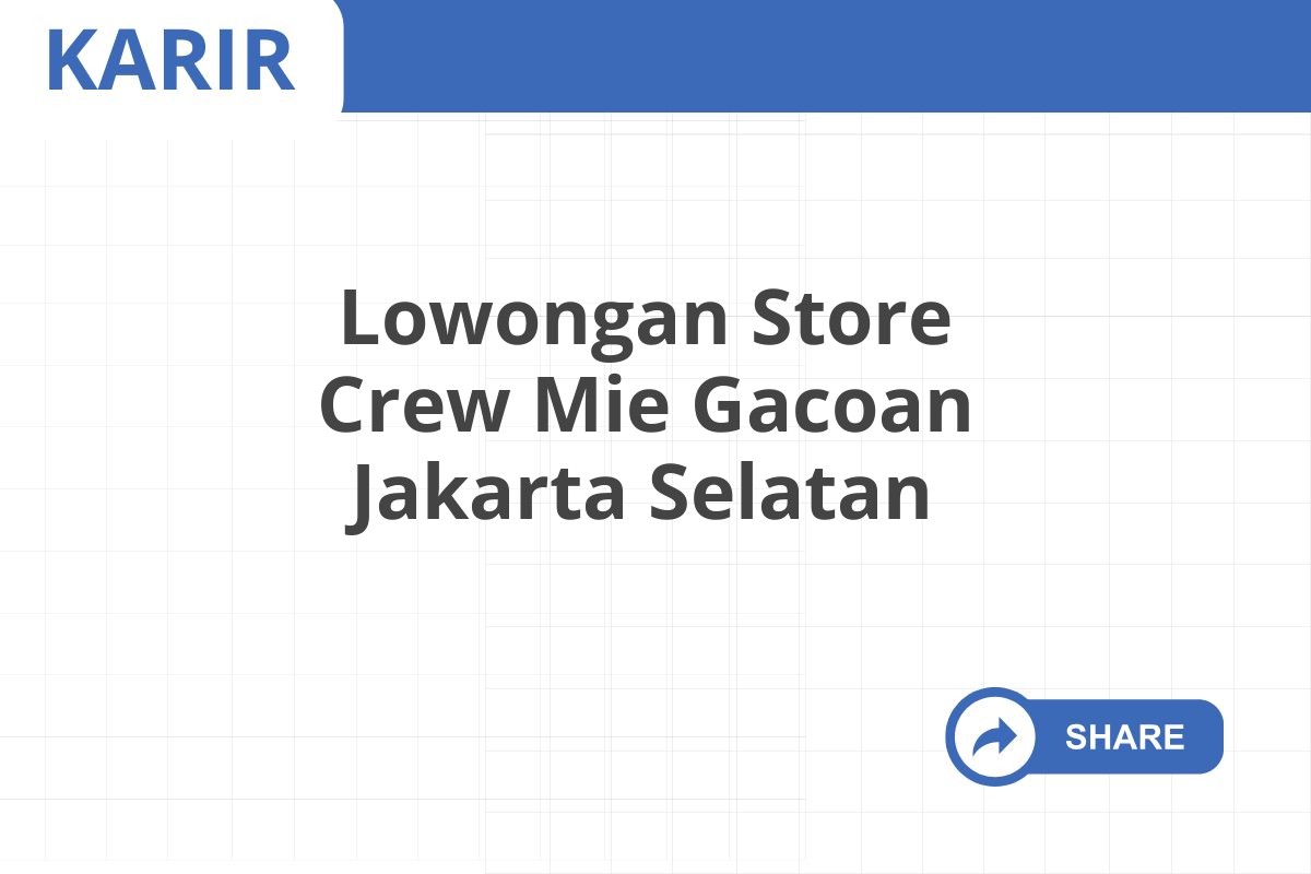 Lowongan Store Crew Mie Gacoan Jakarta Selatan