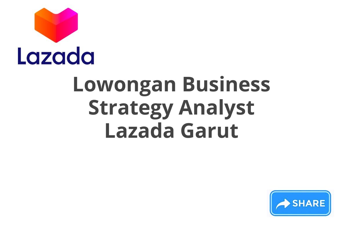 Lowongan Business Strategy Analyst Lazada Garut