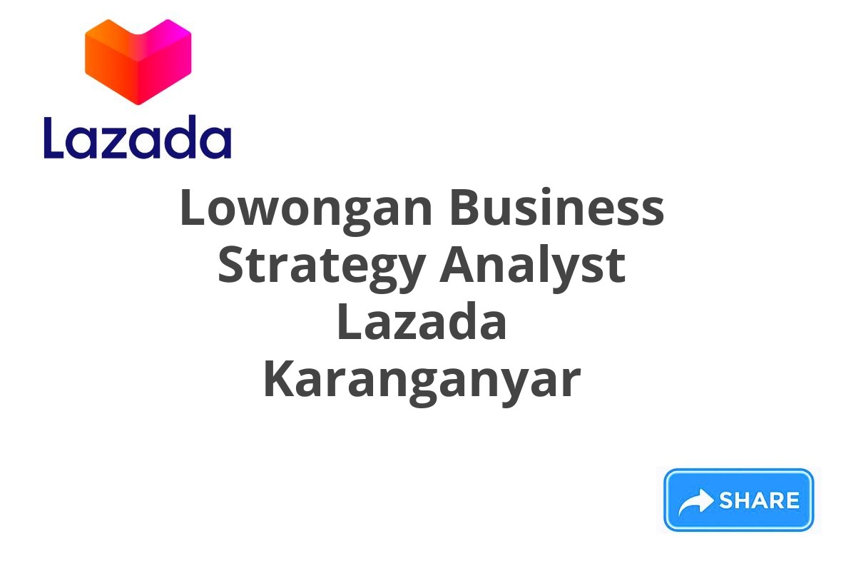 Lowongan Business Strategy Analyst Lazada Karanganyar