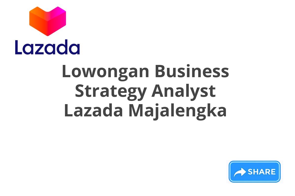 Lowongan Business Strategy Analyst Lazada Majalengka