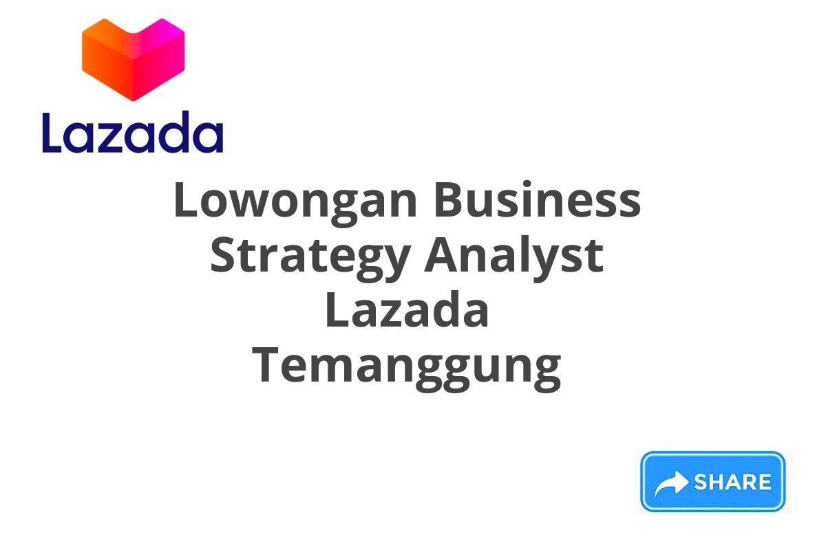 Lowongan Business Strategy Analyst Lazada Temanggung