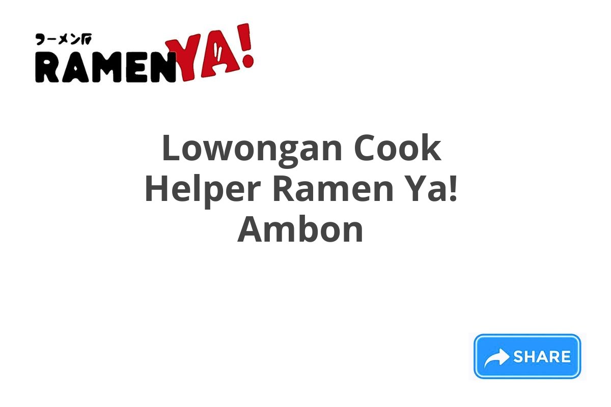 Lowongan Cook Helper Ramen Ya! Ambon