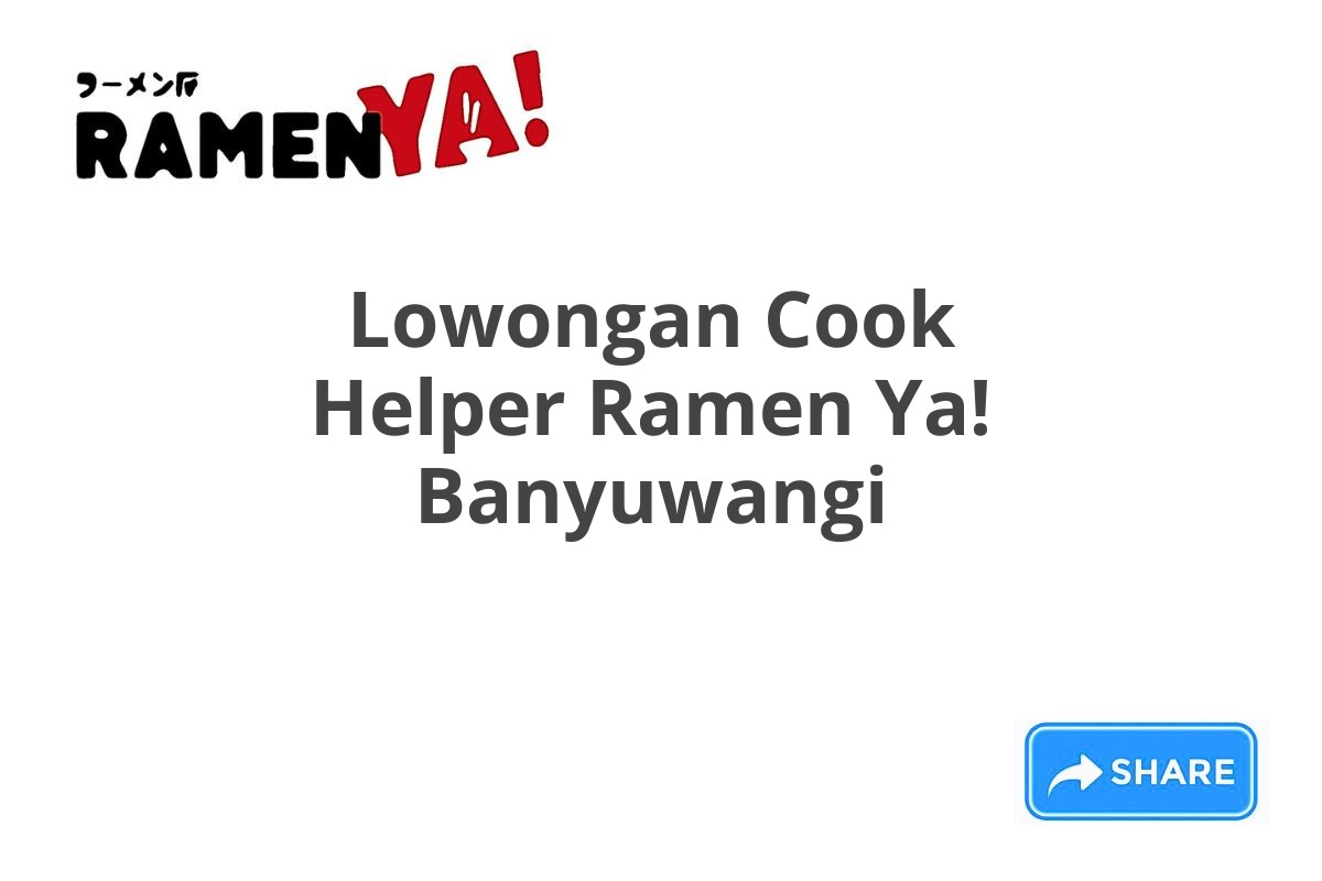 Lowongan Cook Helper Ramen Ya! Banyuwangi