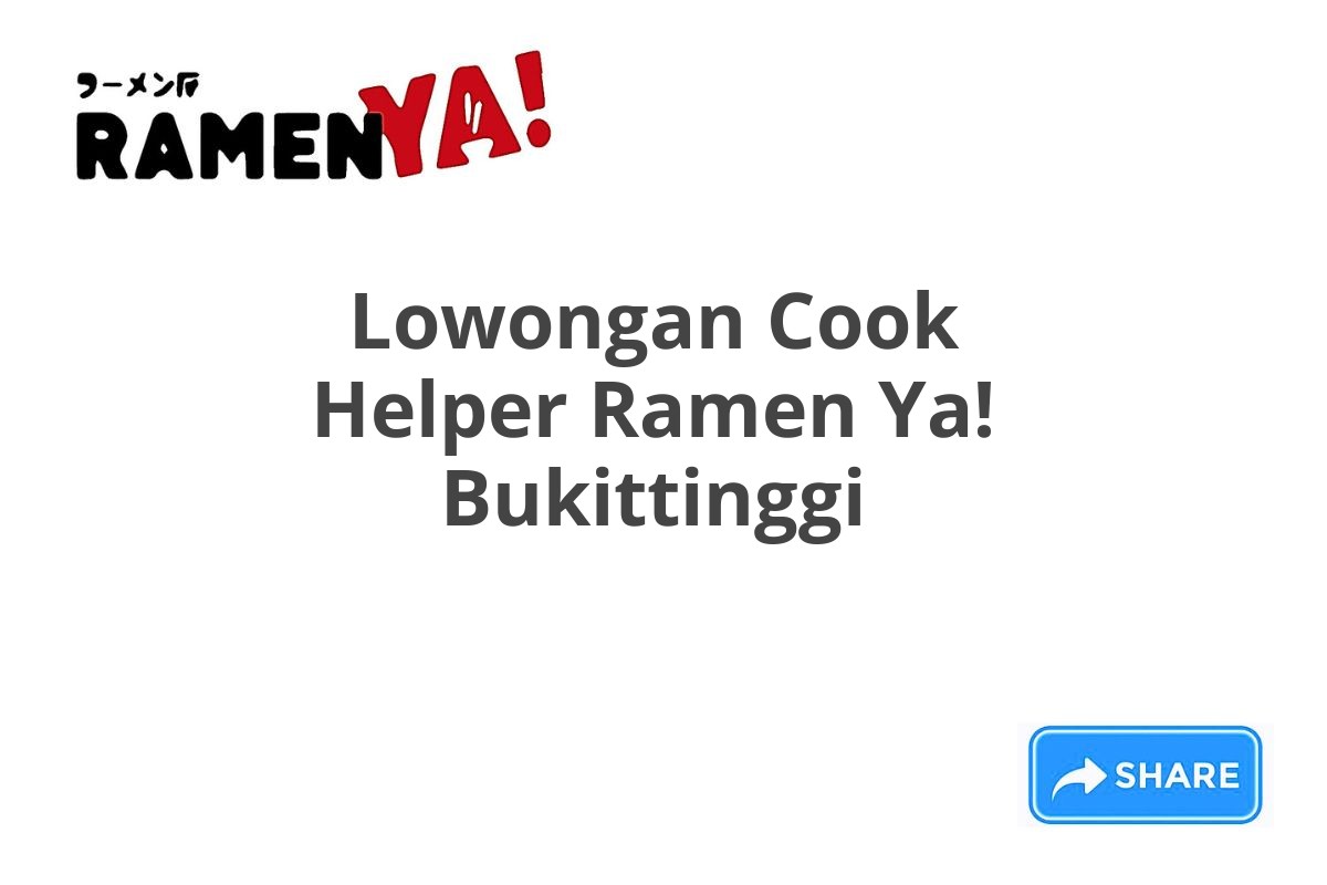 Lowongan Cook Helper Ramen Ya! Bukittinggi