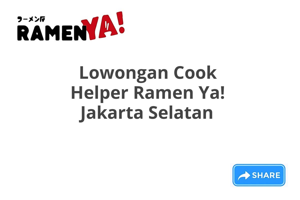 Lowongan Cook Helper Ramen Ya! Jakarta Selatan