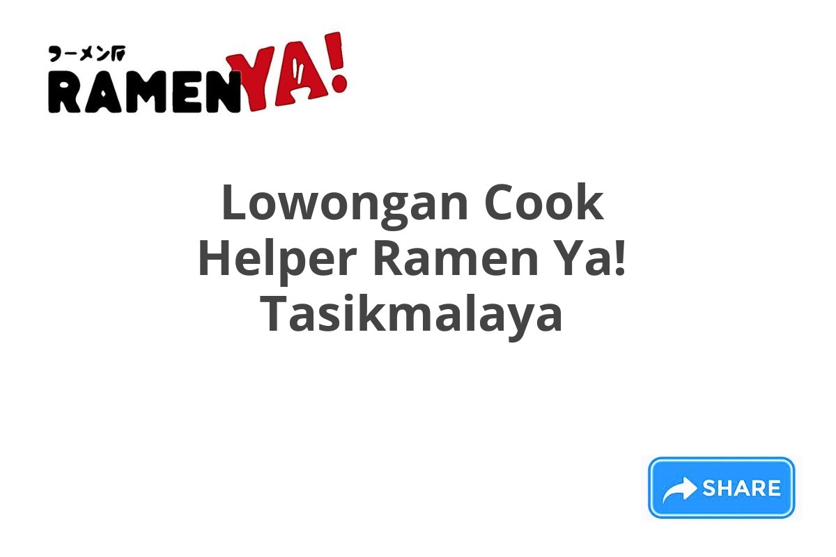 Lowongan Cook Helper Ramen Ya! Tasikmalaya