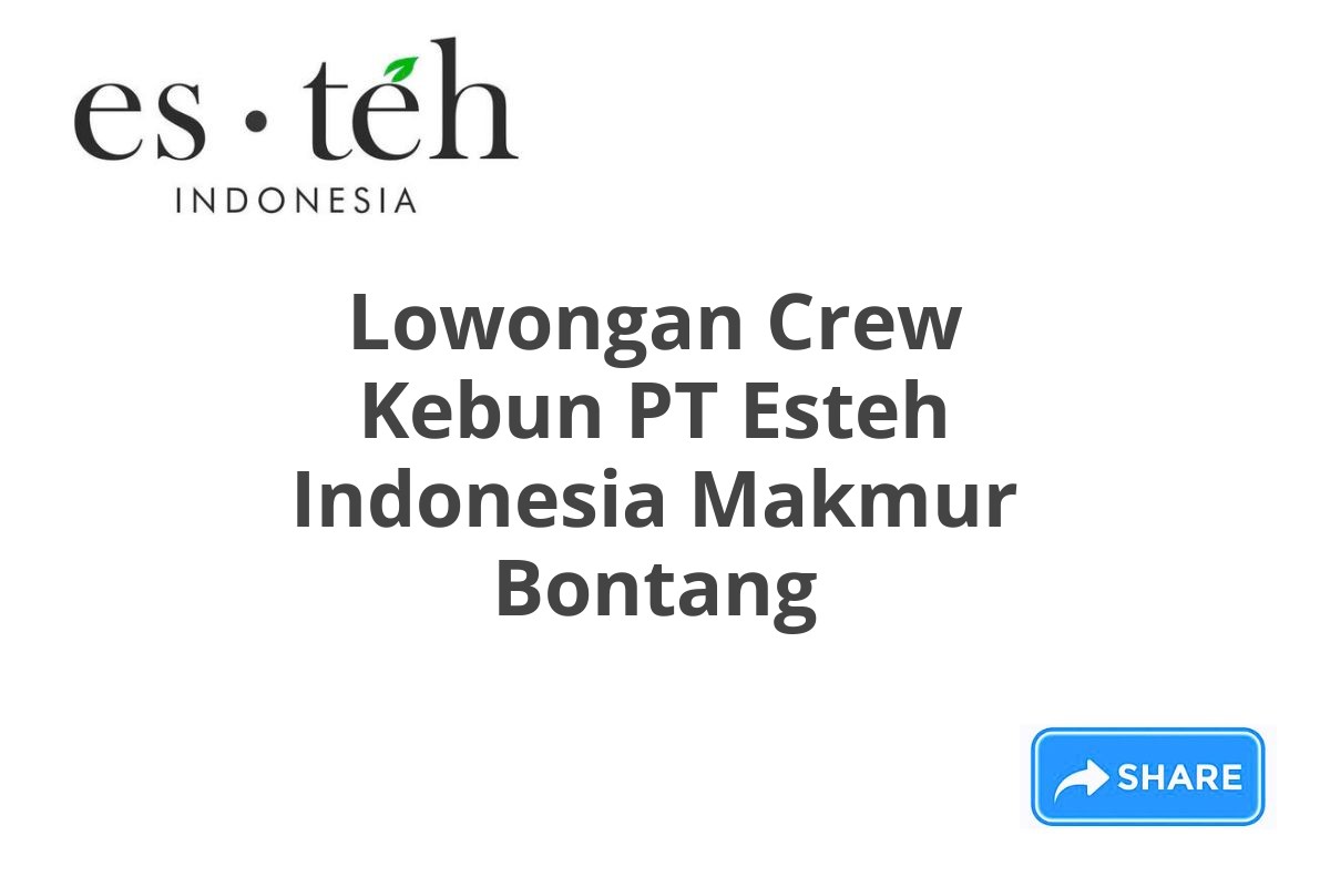 Lowongan Crew Kebun PT Esteh Indonesia Makmur Bontang