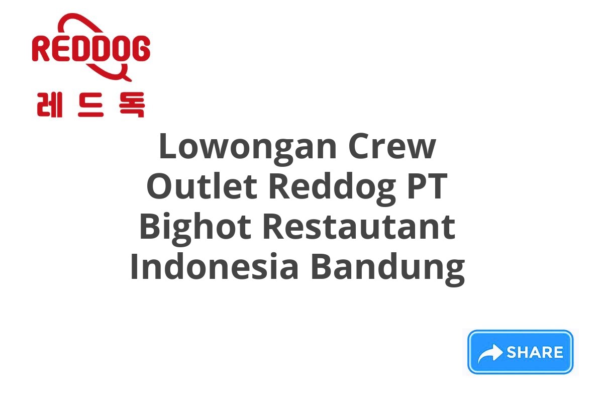 Lowongan Crew Outlet Reddog PT Bighot Restautant Indonesia Bandung