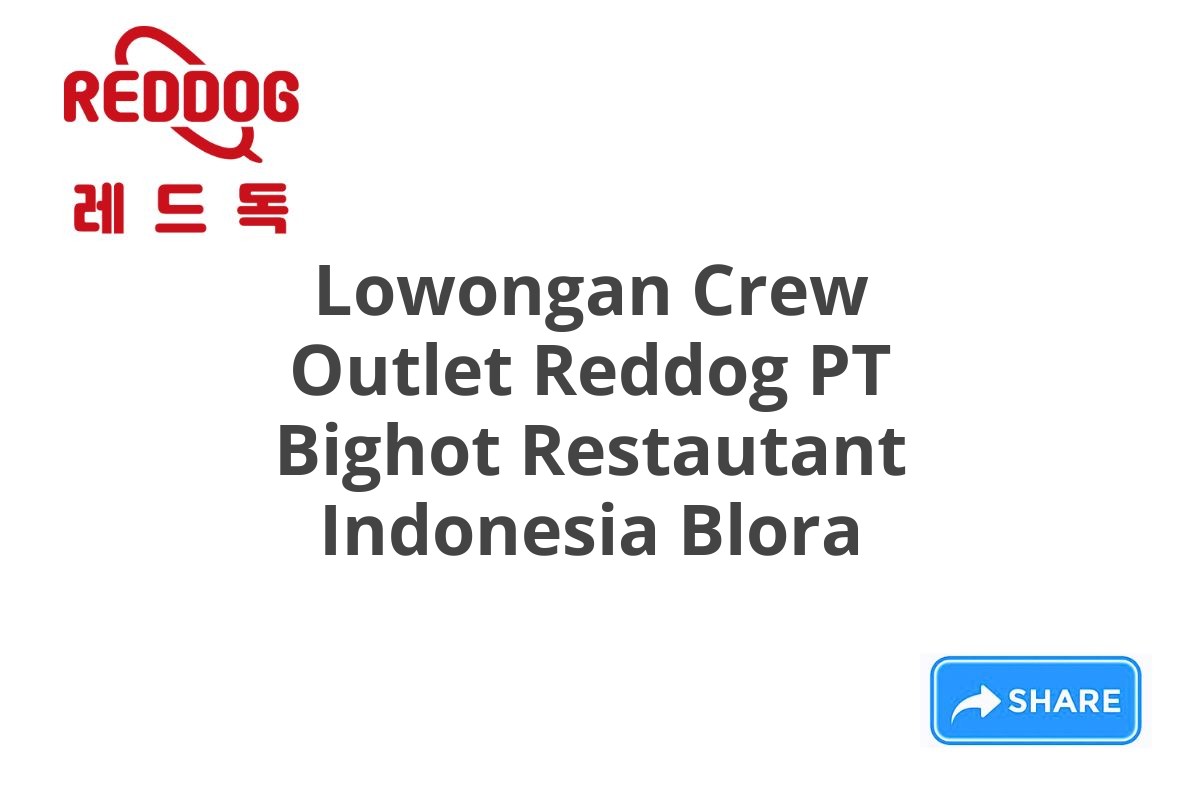 Lowongan Crew Outlet Reddog PT Bighot Restautant Indonesia Blora