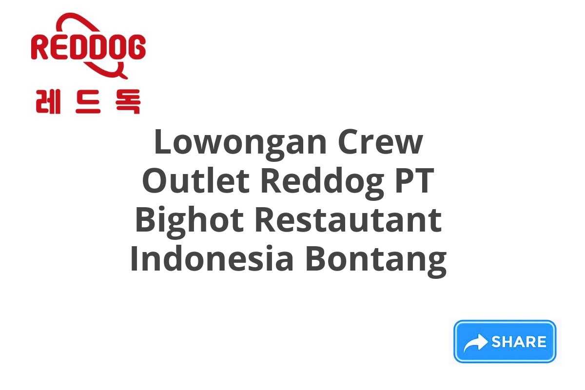 Lowongan Crew Outlet Reddog PT Bighot Restautant Indonesia Bontang