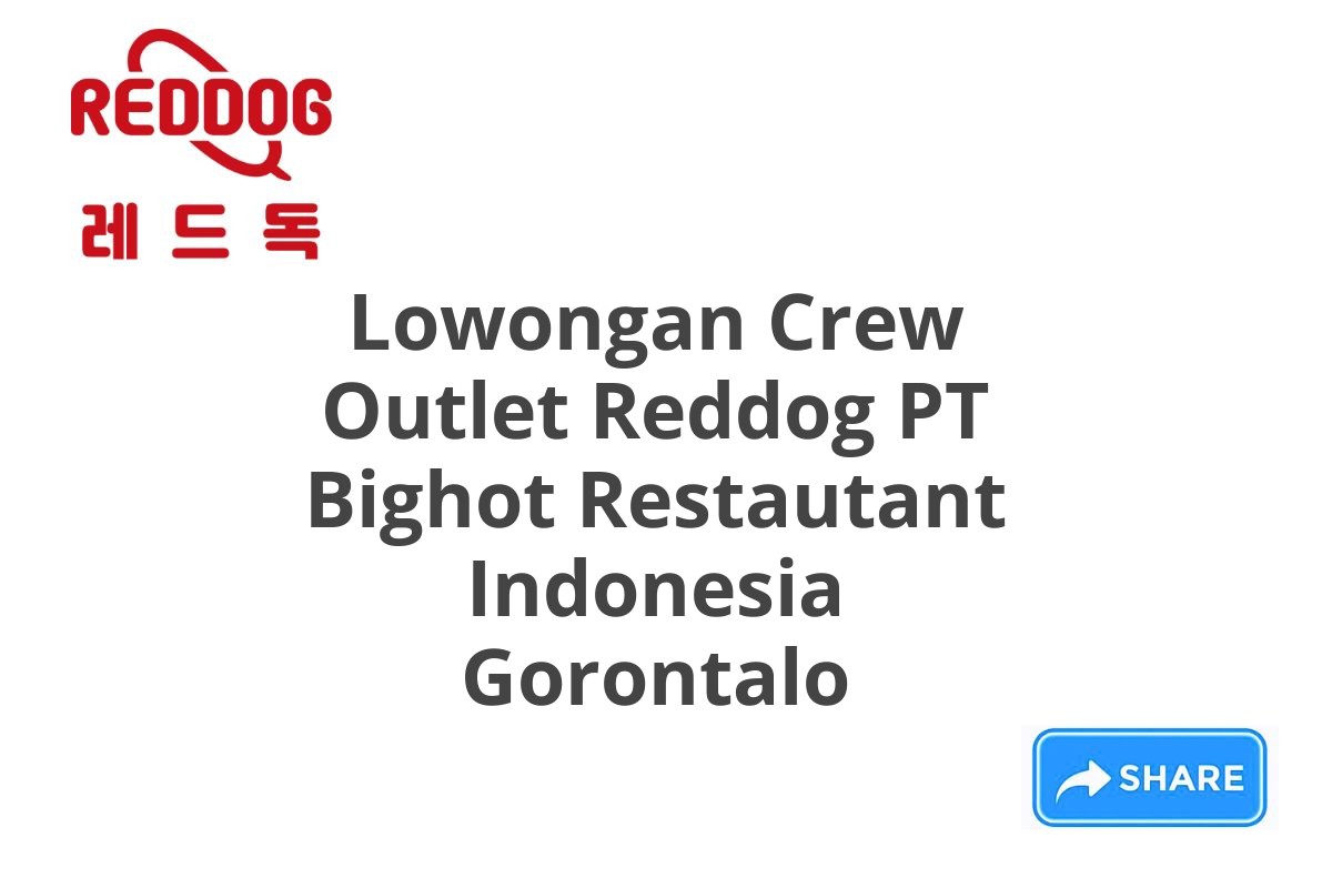 Lowongan Crew Outlet Reddog PT Bighot Restautant Indonesia Gorontalo