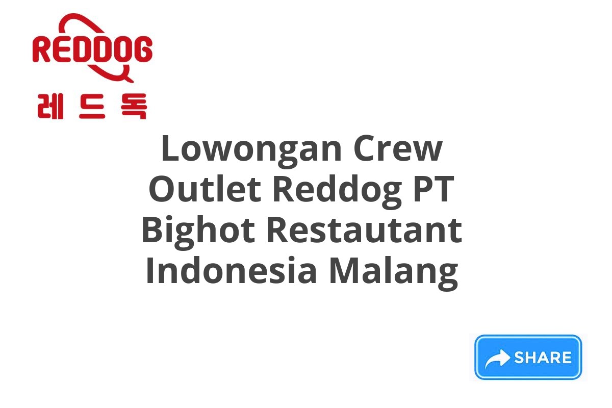 Lowongan Crew Outlet Reddog PT Bighot Restautant Indonesia Malang