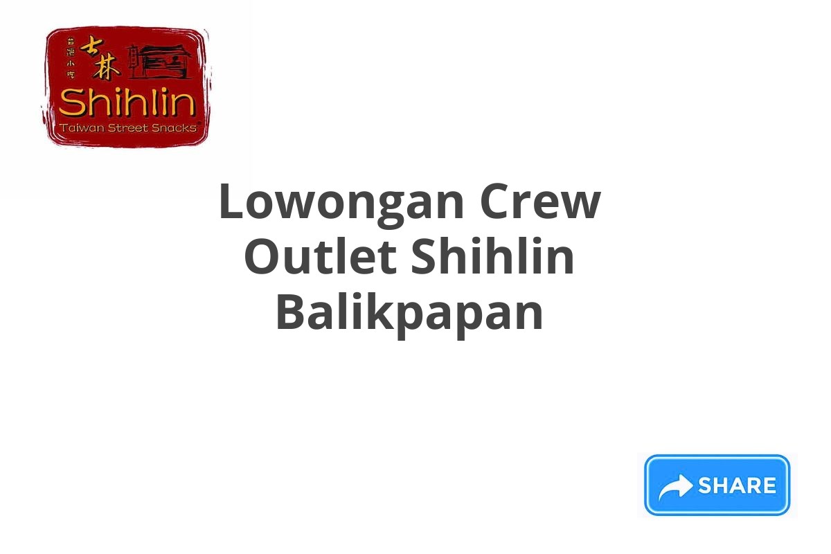 Lowongan Crew Outlet Shihlin Balikpapan