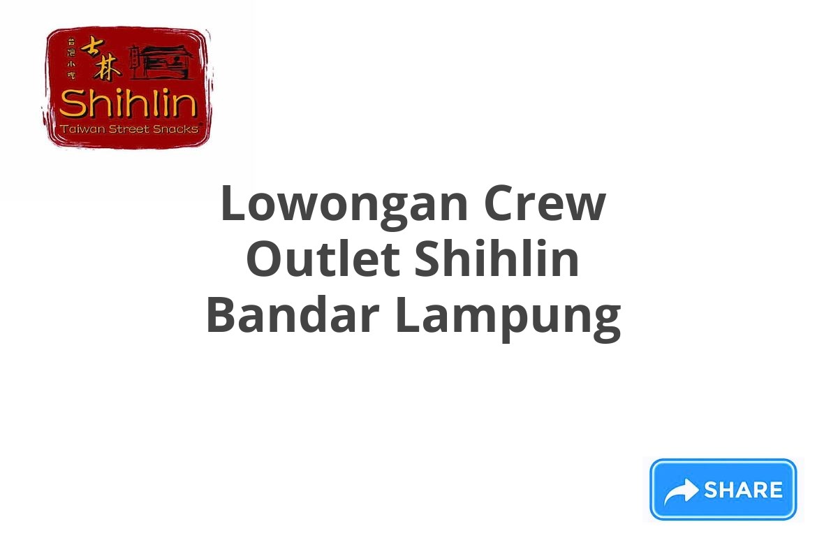 Lowongan Crew Outlet Shihlin Bandar Lampung