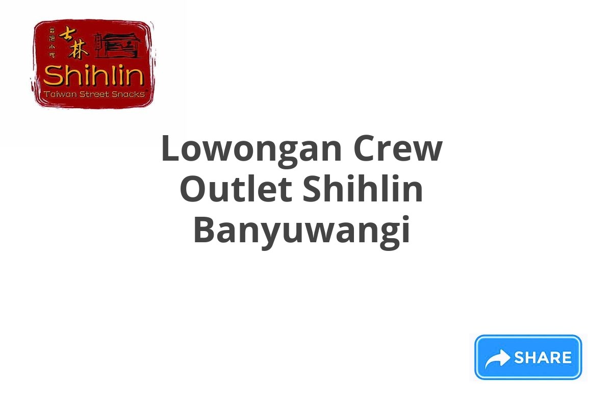 Lowongan Crew Outlet Shihlin Banyuwangi