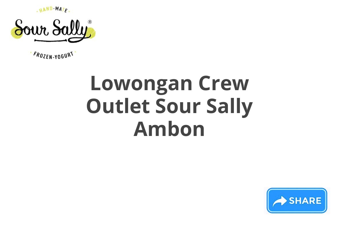 Lowongan Crew Outlet Sour Sally Ambon