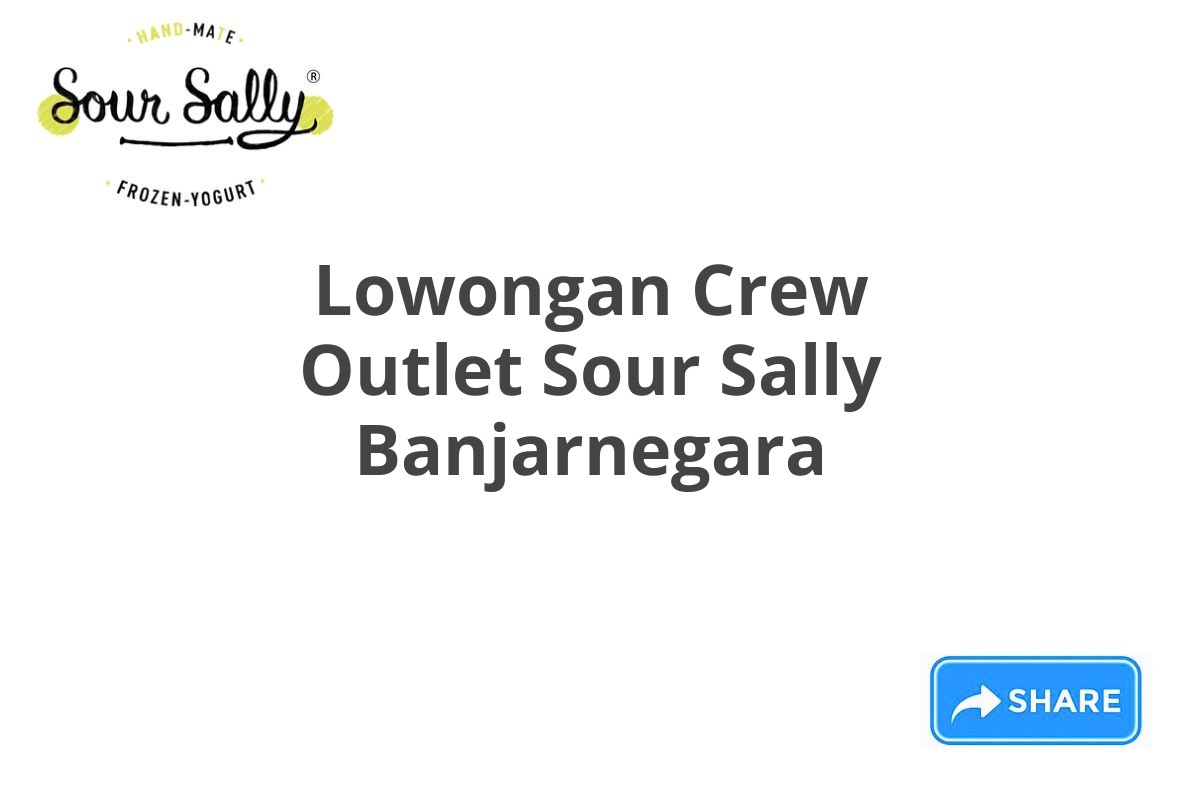 Lowongan Crew Outlet Sour Sally Banjarnegara