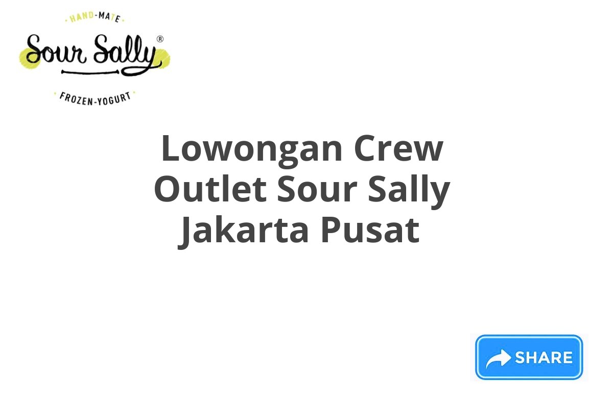 Lowongan Crew Outlet Sour Sally Jakarta Pusat