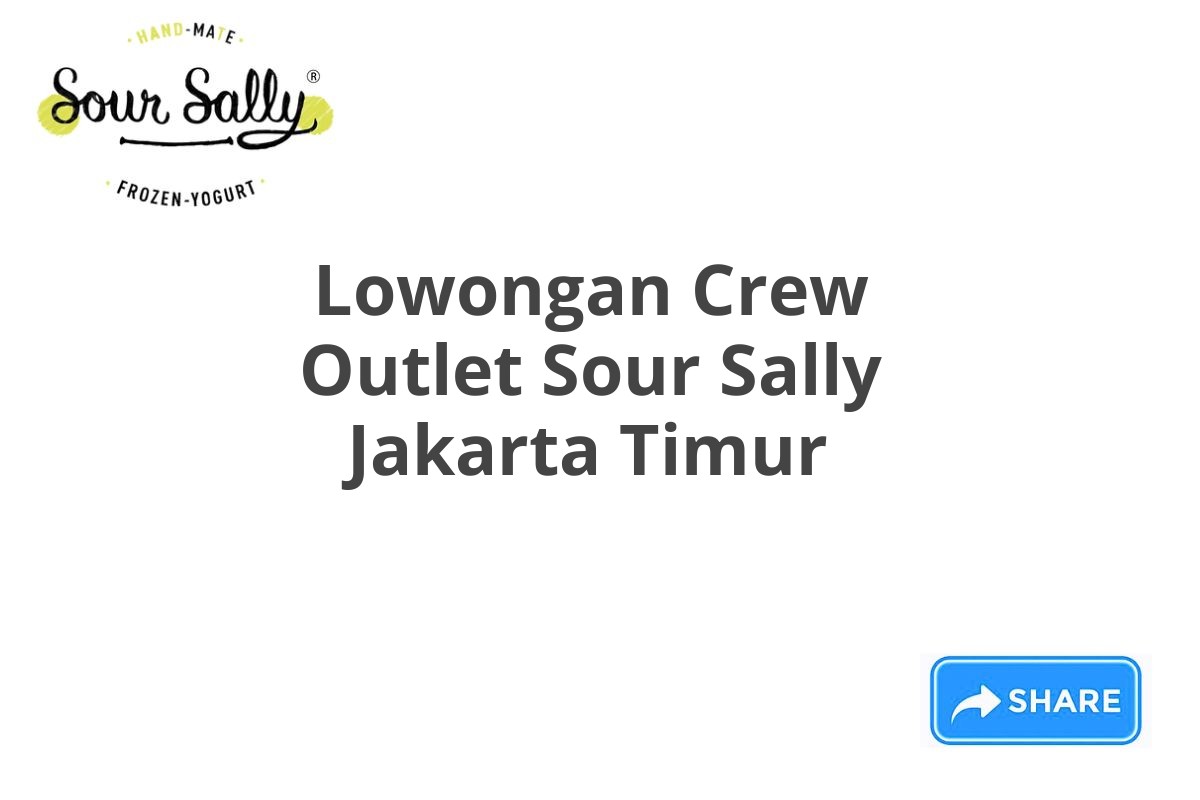 Lowongan Crew Outlet Sour Sally Jakarta Timur